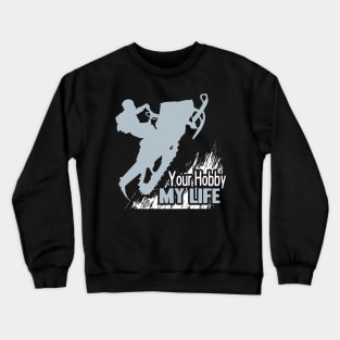 Your Hobby My Life Crewneck Sweatshirt